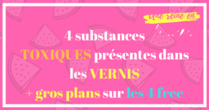 4 substances Toxiques Présent dans vernis four free 4 mode une_reine_en_chaussettes_beauté_naturelle_et_alimentation_healthy_saine