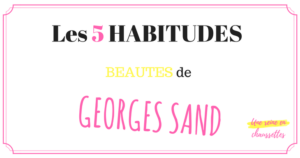 BLOG Les 5 HABITUDES beautés de Georges Sand mode une_reine_en_chaussettes_beauté_naturelle_et_alimentation_healthy_saine pinterest