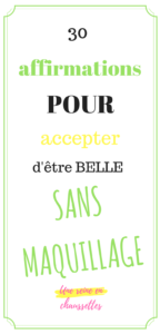 BLOG 30 affirmations POUR accepter d'être belle sans maquillage beautés de Georges Sand mode une_reine_en_chaussettes_beauté_naturelle_et_alimentation_healthy_saine pinterest