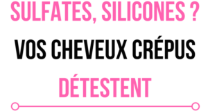Sulfates ? Silicones ? Vos cheveux crépus détestent blog une reine en chaussettes beauté naturelle des cheveux crépus