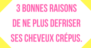 Cheveux crépus 3 bonnes raisons de ne plus vous défriser une reine en chaussettes le blog de beauté naturelle des cheveux crépus
