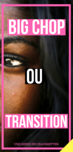 Big chop ou transition ? Pinterest une reine en chaussette blog de beauté naturelle des cheveux crépus et défrisés