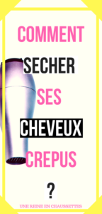 Comment secher ses cheveux crépus ? Une reine en chaussette le blog de beauté naturelle des cheveux crépus défrisés pinterest