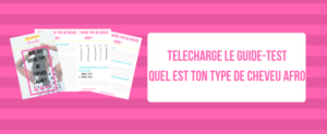 TELECHARGE LE GUIDE-TESTquel est ton type de cheveu afro