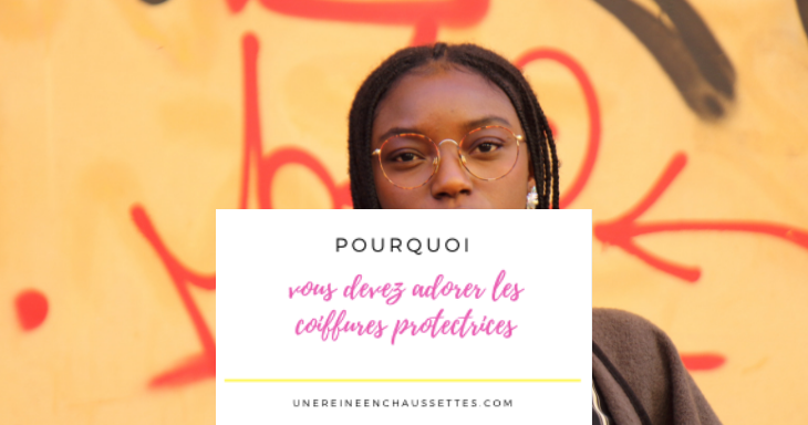 Blog Pourquoi vous devez adorer les coiffures protectrices une reine en chaussettes blog de beauté naturelle des cheveux crépus (1)