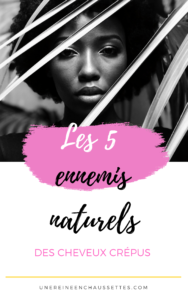 Les 5 ennemis naturels des cheveux crépus blog de beauté naturelles des cheveux crépus une reine en chaussettes blog de beauté naturelle des cheveux crépus