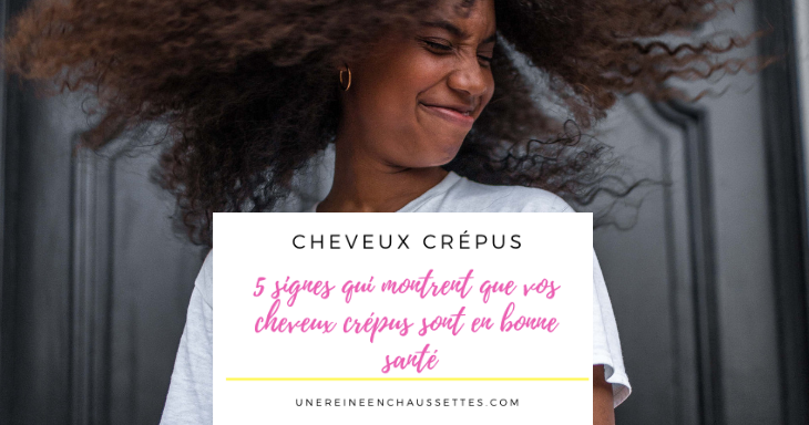 5 Signes Qui Montrent Que Vos Cheveux Crepus Sont En Bonne Sante