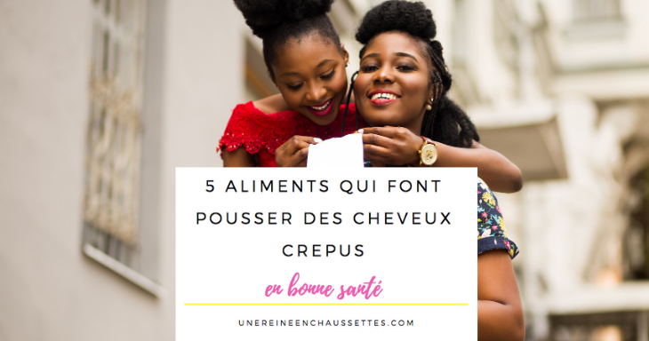 Blog 5 aliments qui font pousser les cheveux crépus en bonne santé une reine en chaussettes blog de beauté naturelle des cheveux crépus pousse