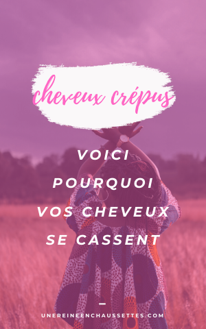 cheveux-crépus-voici-pourquoi-vos-cheveux-crepus-se-cassent-une-reine-en-chaussettes-blog-beauté-naturelle-des-cheveux-crépus