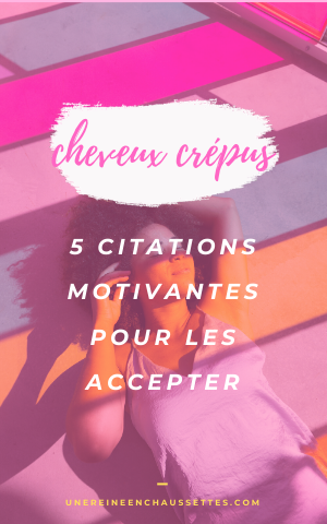 5 Citations Motivantes Pour Accepter Vos Cheveux Crepus