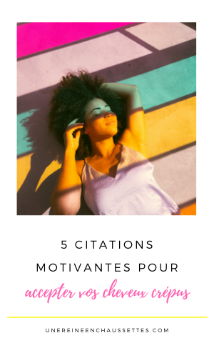 5 citations motivantes pour accepter ses cheveux crépus une reine en chaussettes blog de beauté naturelle des cheveux crépus