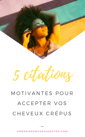 5 citations motivantes pour accepter ses cheveux crépus une reine en chaussettes blog de beauté naturelle des cheveux crépus