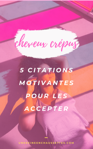 5 citations motivantes pour accepter ses cheveux crépus une reine en chaussettes blog de beauté naturelle des cheveux crépus