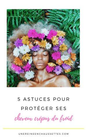 5 astuces pour protéger ses cheveux crépus du froid une reine en chaussettes blog de beauté naturelle des cheveux crépus