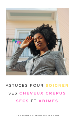 Des astuces pour soigner ses cheveux crépus secs et abimés une reine en chaussettes blog de beauté naturelle des cheveux crépus 