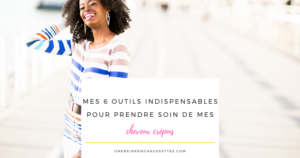 Mes-6-outils-indispensables-pour-prendre-soin-de-mes-cheveux-crépus-une-reine-en-chaussettes-blog-de-beauté-naturelle-des-cheveux-crépus