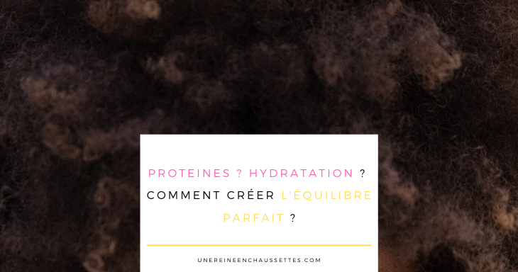 proteines-hydratation-cheveux-crepus-equilibre une reine en chaussettes blog de beauté naturelle des cheveux crépus 