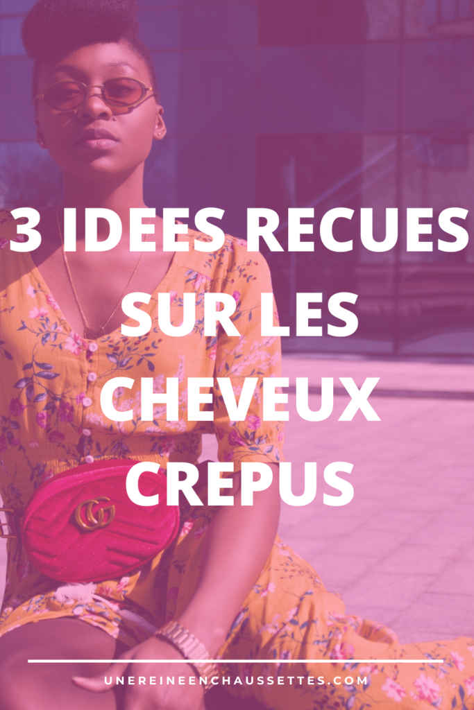 3 idées reçues fausses sur les cheveux crépus une reine en chaussettes