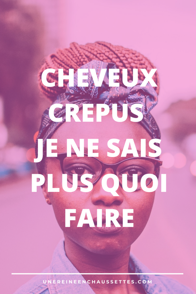 cheveux crépus je ne sais plus quoi faire une reine en chaussettes blog de beauté naturelle des cheveux crépus 