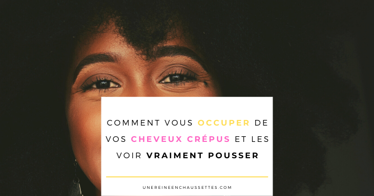 Une reine en chaussettes blog beauté naturelle cheveux crépus comment vous occuper de vos cheveux crépus et les voir vraiment pousser blog 