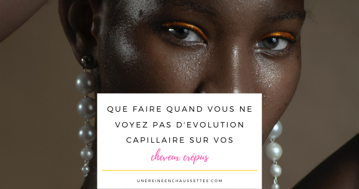 Blog-que-faire-quand-vous-ne-voyez-pas-évolution-sur-vos-cheveux-crépus-une-reine-en-chaussettes-blog-de-beauté-naturelle-des-cheveux-crépus