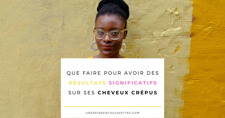 que faire pour avoir des résultats sur ses cheveux crépus une reine en chaussettes blog de beauté des cheveux crépus naturelle blog