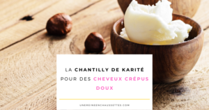 une reine en chaussettes blog de beauté naturelle des cheveux crépus Blog-la-chantilly-de-karité-pour-des-cheveux-crépus-doux