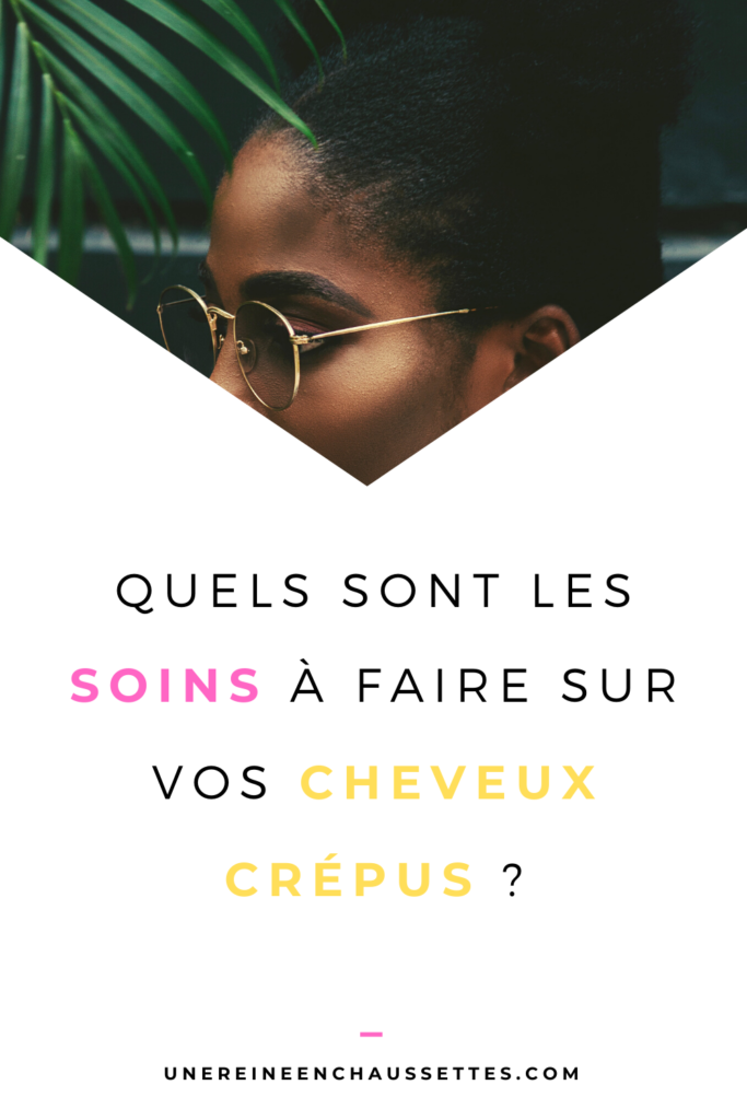 une reine en chaussettes blog de beauté naturelle des cheveux crépus quels-sont-les-soins-à-faire-sur-vos-cheveux-crépus