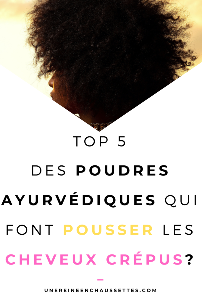 une reine en chaussettes blog de beauté naturelle des cheveux crépus blog-Top-5-des-poudres-ayurvédiques-qui-font-pousser-les-cheveux-crépus