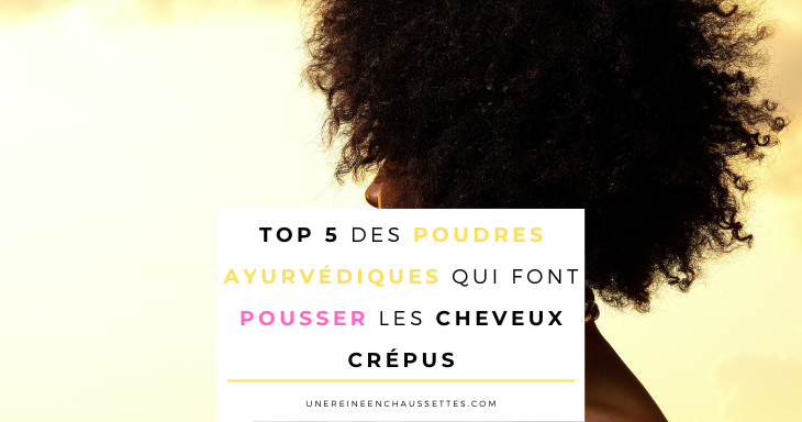 une reine en chaussettes blog de beauté naturelle des cheveux crépus blog-Top-5-des-poudres-ayurvédiques-qui-font-pousser-les-cheveux-crépus