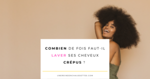 une reine en chaussettes blog de beauté naturelle des cheveux crépus Blog-combien-de-fois-faut-il-laver-ses-cheveux-crepus