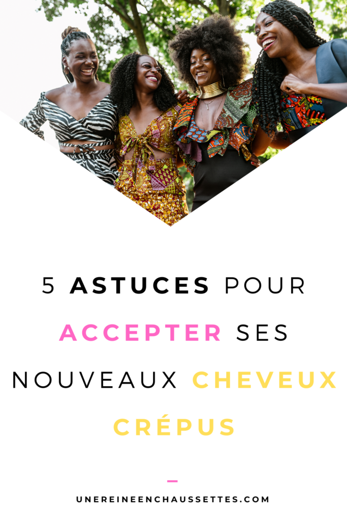 une reine en chaussettes blog de beauté naturelle des cheveux crépusBlog-5-astuces-pour-accepter-ses-nouveaux-cheveux-crepus pinterest