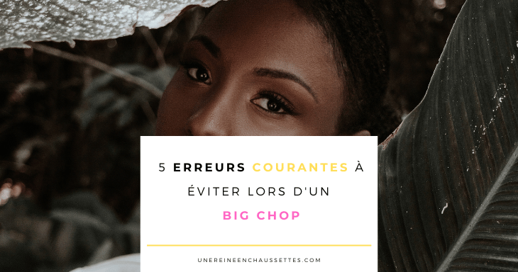 une reine en chaussettes blog de beauté naturelle des cheveux crépus Blog-5-erreurs-courantes-a-eviter-lors-dun-big-chop