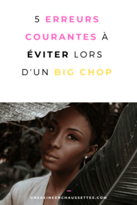 une reine en chaussettes blog de beauté naturelle des cheveux crépus pinterest-5-erreurs-courantes-a-eviter-lors-dun-big-chop