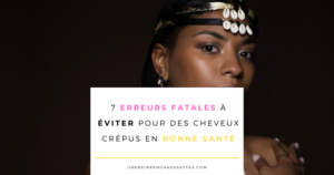 7 erreurs fatales à éviter pour des cheveux crépus en bonne santé une reine en chaussettes blog de beauté naturelle des cheveux crépus 7 erreurs fatales à éviter pour des cheveux crépus en bonne santé