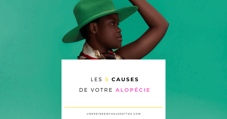 une reine en chaussettes blog de beauté naturelle des cheveux crépus Blog-les-5-causes-de-votre-alopecie