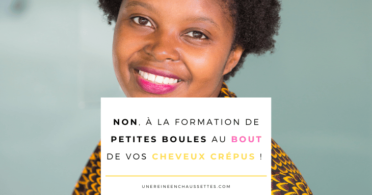 une reine en chaussettes blog de beauté naturelle des cheveux crépus Blog non à la formation de petites boules au bout de vos cheveux crépus !