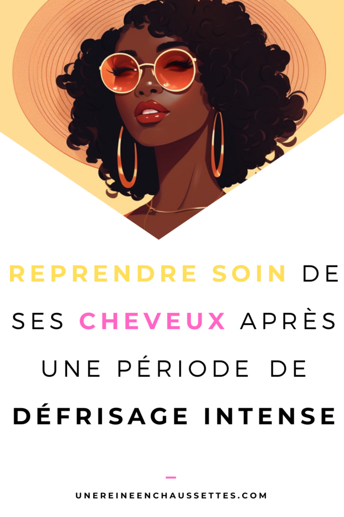 soin-de-ses-cheveux-apres-une-periode-de-defrisage-intense-Blog une reine en chaussettes blog de beauté naturelle des cheveux crépus Pinterest