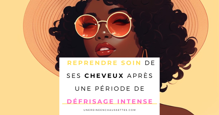 Pinterest-Reprendre-soin-de-ses-cheveux-apres-une-periode-de-defrisage-intense-Blog une reine en chaussettes blog de beauté naturelle des cheveux crépus 