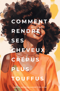 une reine en chaussettes blog de beauté naturelle des cheveux crépus Blog-comment-rendre-ses-cheveux-crepus-plus-touffus PINTEREST