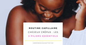 une reine en chaussettes blog de beauté naturelle des cheveux crépus Blog-routine capillaire cheveux crépus les 5 piliers essentiels blog