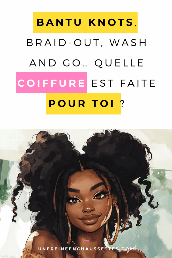 une reine en chaussettes blog de beauté naturelle des cheveux crépus  Bantu knots, braid-out, wash and go… Quelle coiffure est faite pour toi 