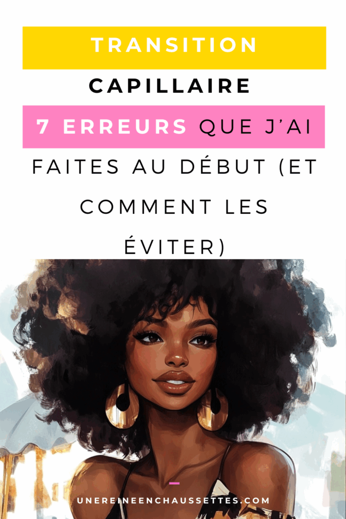 une reine en chaussettes blog de beauté naturelle des cheveux crépus Erreurs transition capillaire : 7 erreurs que tu peux faire au début (et comment les éviter) blog pinterest