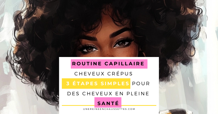 une reine en chaussettes blog de beauté naturelle des cheveux crépus Pinterest Routine-capillaire-cheveux-crepus-3-etapes-simples-pour-des-cheveux-en-pleine-sante-blog