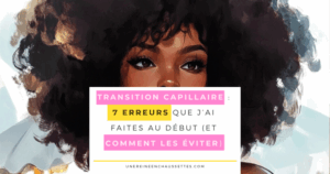 Transition capillaire 7 erreurs que j’ai faites au début (et comment les éviter) blog