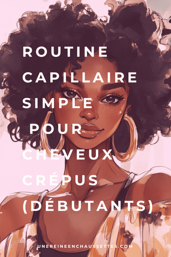 une reine en chaussettes blog de beauté naturelle des cheveux crépus Routine capillaire simple pour cheveux crépus débutants blog pinterest