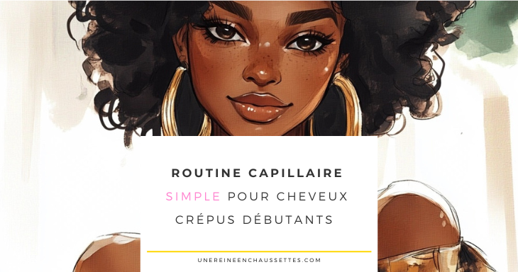 une reine en chaussettes blog de beauté naturelle des cheveux crépus Routine capillaire simple pour cheveux crépus débutants blog   