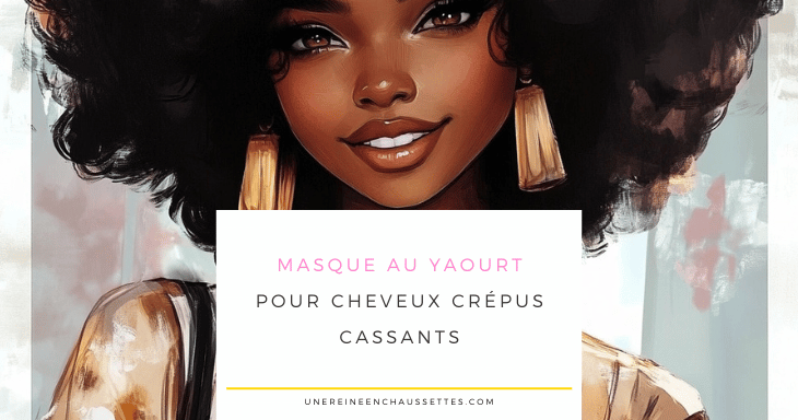 une reine en chaussettes blog de beauté naturelle des cheveux crépus Masque au yaourt pour cheveux crépus cassants blog