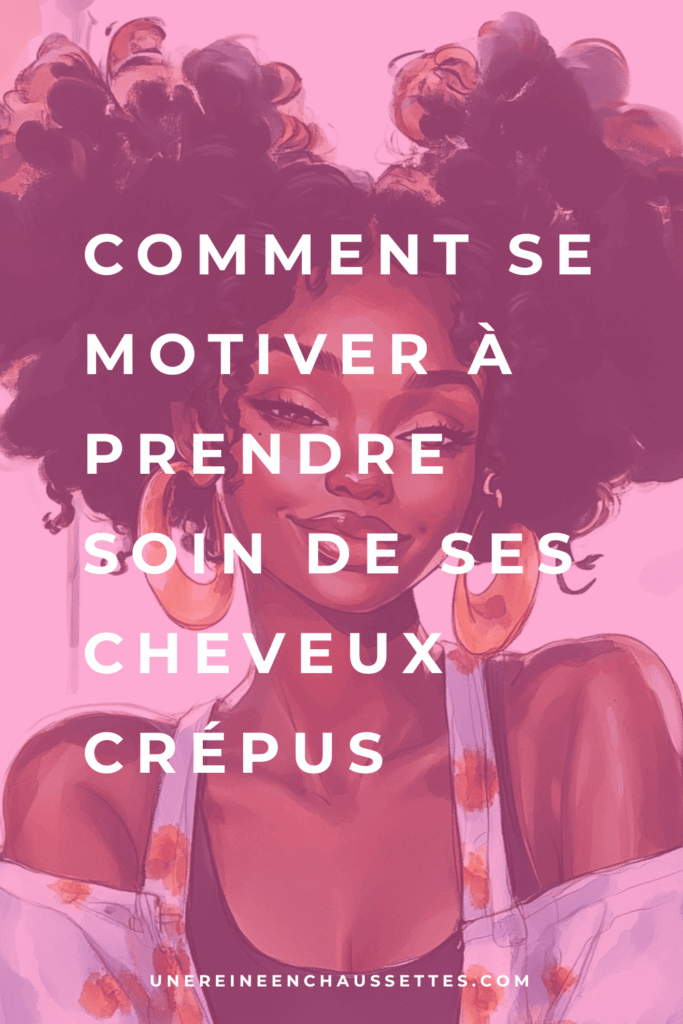 une reine en chaussettes blog de beauté naturelle des cheveux crépus Comment se motiver à prendre soin de ses cheveux crépus pinterest