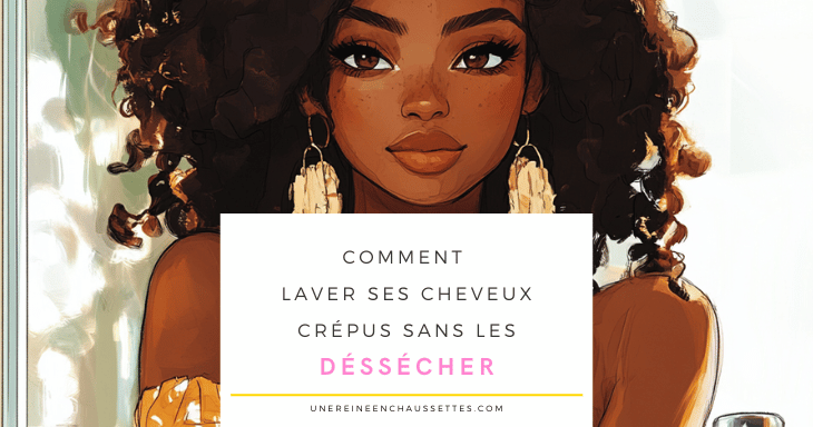une reine en chaussettes blog de beauté naturelle des cheveux crépus Comment laver ses cheveux crépus sans les déssécher blog